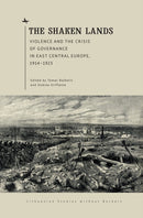 The Shaken Lands : Violence and the Crisis of Governance in East Central Europe, 19141923-9798887191737