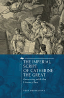 The Imperial Script of Catherine the Great : Governing with the Literary Pen-9798887191768