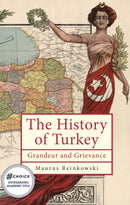The History of the Republic of Turkey : Grandeur and Grievance-9798887192161