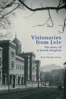 Visionaries from Lviv : The Story of a Jewish Hospital-9798887192543