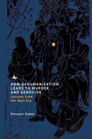 How Dehumanization Leads to Murder and Genocide : Lessons from the Nazi Era-9798887193038