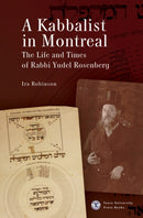 A Kabbalist in Montreal : The Life and Times of Rabbi Yudel Rosenberg-9798887194448