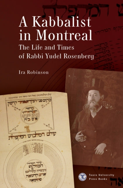 A Kabbalist in Montreal : The Life and Times of Rabbi Yudel Rosenberg-9798887194448