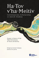 Ha-Tov v'ha-Meitiv: Contemporary Scholarship in Jewish Studies : Essays in Honor of the 50th Anniversary of Touro University-9798887194677