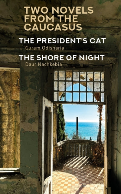 Two Novels from the Caucasus : Daur Nachkebia's "The Shore of the Night" and Guram Odisharia's "The President's Cat"-9798887195612