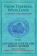 From Tiberias, with Love: A Collection of Tiberian Hasidism. Volume 3 : Letters of Love of the "Iggrot Qodesh"-9798887195841