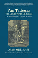 Pan Tadeusz, or the Last Foray in Lithuania : A Tale of the Polish Nobility in the Years 1811 and 1812 in Twelve Books-9798887196046