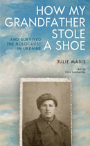 How My Grandfather Stole a Shoe (And Survived the Holocaust in Ukraine)-9798887197104
