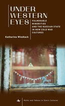 Under Western Eyes : Vulnerable Minorities and the Russian State in New Cold War Cultures-9798887197487