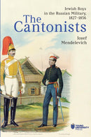 The Cantonists : Jewish Boys in the Russian Military, 1827-1856-9798887197838