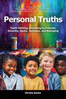 Personal Truths : Youth Utilizing Artmaking to Promote Diversity, Equity, Inclusion, and Belonging-9798887305561