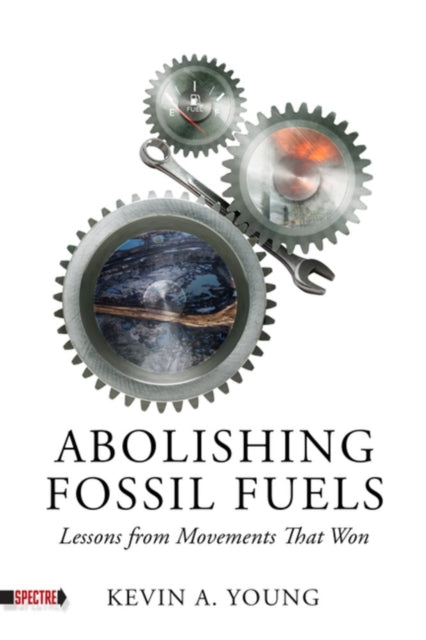Abolishing Fossil Fuels : Lessons from Movements that Won-9798887440330