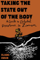 Taking the State Out of the Body : A Guide to Embodied Resistance to Zionism-9798887440620