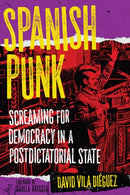 Spanish Punk : Screaming for Democracy in a Postdictatorial State-9798887441047