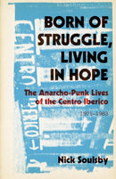 Born of Struggle, Living in Hope : The Anarcho-Punk Lives of the Centro Iberico, 1971-1983-9798887441221