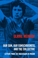 Our Gun, Our Consciousness, and the Collective : Letters from the Discussion in Prison-9798887441320
