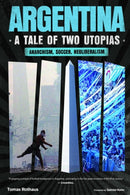 Argentina, a Tale of Two Utopias : Anarchism, Soccer, Neoliberalism-9798887441474