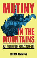 Mutiny in the Mountains : West Virginia Public Workers 1969-2019-9798887441535