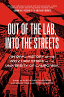 Out of the Lab, into the Streets : An Oral History of the 2022 UAW Strike at the University of California-9798887441573