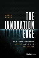 The Innovation Edge : How Large Companies Lose It and How to Get It Back-9798887505251