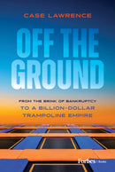 Off the Ground : From the Brink of Bankruptcy to a Billion-Dollar Trampoline Empire-9798887507200