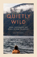 Quietly Wild : Poems, Photographs, and Rituals to Mark the Seasons-9798887621531