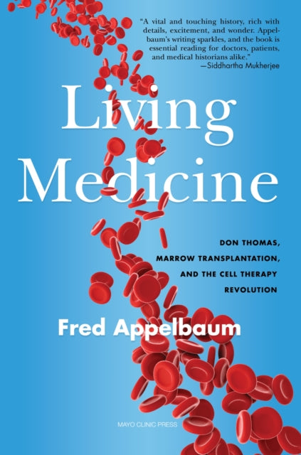 A Living Medicine : Don Thomas, Marrow Transplantation, and the Cell Therapy Revolution-9798887700151