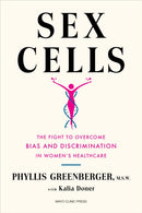 Sex Cells : The Fight to Overcome Bias and Discrimination in Women's Healthcare-9798887700205