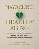 Mayo Clinic on Healthy Aging : An Easy and Comprehensive Guide to Keeping Your Body Young, Your Mind Sharp and Your Spirit Fulfilled-9798887700236