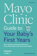 Mayo Clinic Guide to Your Baby's First Years, 3rd Edition : Clear Answers and Expert Advice for Every Phase With Your Infant and Toddler-9798887701622