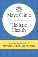 Mayo Clinic Guide to Holistic Health : Unlock your body's natural healing powers-9798887702407