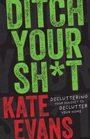 Ditch Your Sh*t : Decluttering Your Mindset to Declutter Your Home-9798887980812