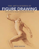 The Art and Science of Figure Drawing : Learn to Observe, Analyze, and Draw the Human Body-9798888140130