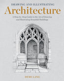 Drawing and Illustrating Architecture? : A Step-by-Step Guide to the Art of Drawing and Illustrating Beautiful Buildings-9798888140413