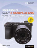 David Busch's Sony Alpha a6700/ILCE-6700 Guide to Digital Photography-9798888141847