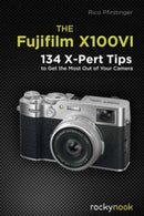 The Fujifilm X100VI : 134 XPert Tips to Get the Most Out of Your Camera-9798888142738