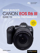 David Busch's Canon EOS R6 III Guide to Digital Photography