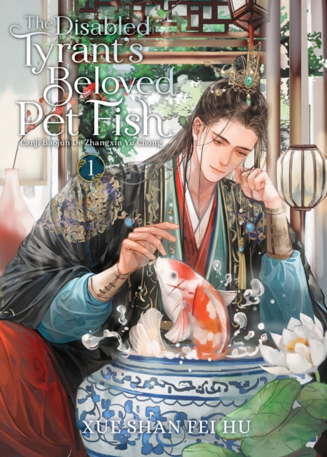 The Disabled Tyrant's Beloved Pet Fish: Canji Baojun De Zhangxin Yu Chong (Novel) Vol. 1-9798888432617