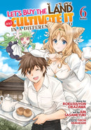 Let''s Buy the Land and Cultivate It in a Different World (Manga) Vol. 6
