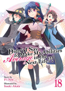 Didn't I Say to Make My Abilities Average in the Next Life?! (Light Novel) Vol. 18-9798888436363