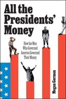 All the Presidents' Money : How the Men Who Governed America Governed Their Money-9798888450802