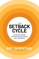The Setback Cycle : How Defining Moments Can Move Us Forward-9798888451687