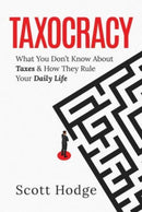 Taxocracy : What You Don't Know About Taxes and How They Rule Your Daily Life-9798888451908