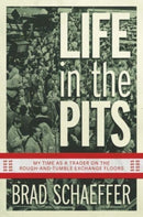 Life in the Pits : My Time as a Trader on the Rough-and-Tumble Exchange Floors-9798888454107