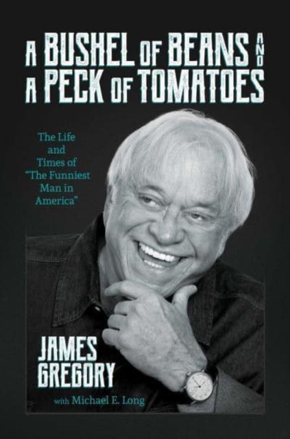 A Bushel of Beans and a Peck of Tomatoes : The Life and Times of "The Funniest Man in America"-9798888454251