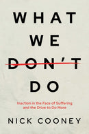 What We Don't Do : Inaction in the Face of Suffering and the Drive to Do More-9798888455340