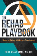 The Rehab Playbook : Demystifying Addiction Treatment-9798888456330
