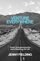 Venture Everywhere : Travel, Entrepreneurship and a Roadmap for Life-9798888457313