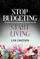 Stop Budgeting, Start Living : Transform Your Money Mindset, Transform Your Life-9798888457719