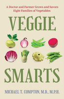 Veggie Smarts : A Doctor and Farmer Grows and Savors Eight Families of Vegetables-9798888458402